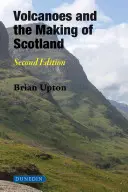 Sopky a utváření Skotska: Druhé vydání - Volcanoes and the Making of Scotland: Second Edition