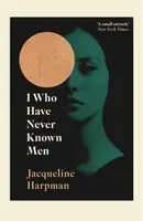 Já, který jsem nikdy nepoznal muže - I Who Have Never Known Men