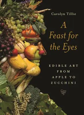 Pastva pro oči: Jedlé umění od jablka po cuketu - A Feast for the Eyes: Edible Art from Apple to Zucchini