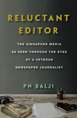 Váhavý redaktor: Singapurská média očima novinářského veterána - Reluctant Editor: The Singapore Media as Seen Through the Eyes of a Veteran Newspaper Journalist