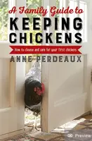 Rodinný průvodce chovem kuřat, 2. vydání: Jak si vybrat první kuřata a pečovat o ně, 2. vydání, 2. aktualizované vydání. - A Family Guide to Keeping Chickens, 2nd Edition: How to Choose and Care for Your First Chickens