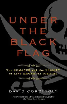 Pod černou vlajkou: Romantika a realita života mezi piráty - Under the Black Flag: The Romance and the Reality of Life Among the Pirates