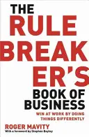 Kniha o porušování pravidel v podnikání - Vyhrajte v práci tím, že budete dělat věci jinak - Rule Breaker's Book of Business - Win at work by doing things differently