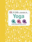 Malý kurz jógy - Jednoduše vše, co potřebujete k úspěchu - Little Course in Yoga - Simply Everything You Need to Succeed