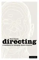 Režie - příručka pro začínající divadelní režiséry - Directing - A Handbook for Emerging Theatre Directors