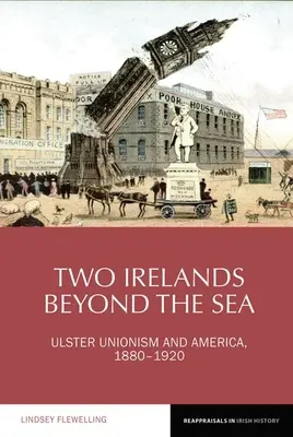 Dva ostrovy za mořem: Ulsterský unionismus a Amerika v letech 1880-1920. - Two Irelands Beyond the Sea: Ulster Unionism and America, 1880-1920