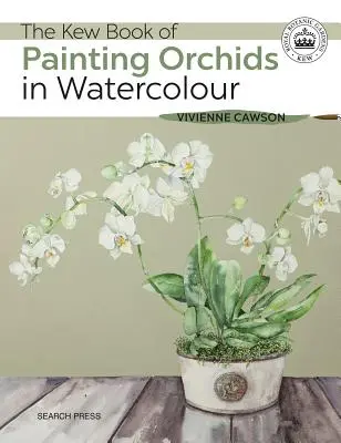 Kew Book of Painting Orchids in Watercolour (Kniha o malování orchidejí akvarelem) - The Kew Book of Painting Orchids in Watercolour