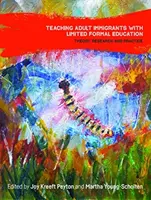 Výuka dospělých přistěhovalců s omezeným formálním vzděláním: Teorie, výzkum a praxe - Teaching Adult Immigrants with Limited Formal Education: Theory, Research and Practice