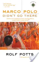 Marco Polo tam nejel: Příběhy a odhalení z jednoho desetiletí postmoderního cestovatele - Marco Polo Didn't Go There: Stories and Revelations from One Decade as a Postmodern Travel Writer