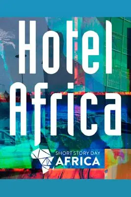 Hotel Afrika: Nové krátké povídky z Afriky - Hotel Africa: New Short Fiction from Africa