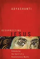 Vzkříšení Ježíše: Vtělení ducha revolučního mystika (anglicky: Embodying the Spirit of a Revolutionary Mystic) - Resurrecting Jesus: Embodying the Spirit of a Revolutionary Mystic