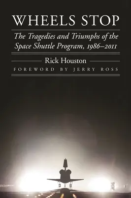 Zastávka na kolech: Tragédie a triumfy programu raketoplánů v letech 1986-2011 - Wheels Stop: The Tragedies and Triumphs of the Space Shuttle Program, 1986-2011