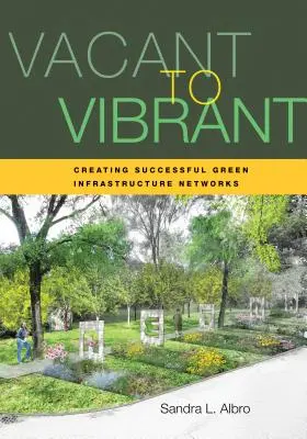 Od prázdného k živému: Vytváření úspěšných sítí zelené infrastruktury - Vacant to Vibrant: Creating Successful Green Infrastructure Networks