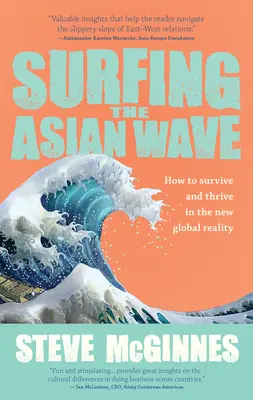 Surfování na asijské vlně: Jak přežít a prospívat v nové globální realitě? - Surfing the Asian Wave: How to Survive and Thrive in the New Global Reality