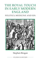 Královský dotek v raně novověké Anglii: Politika, medicína a hřích - The Royal Touch in Early Modern England: Politics, Medicine and Sin
