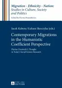 Současné migrace v perspektivě humanistického koeficientu; myšlenky Floriana Znanieckého v dnešním společenskovědním výzkumu - Contemporary Migrations in the Humanistic Coefficient Perspective; Florian Znaniecki's Thought in Today's Social Science Research