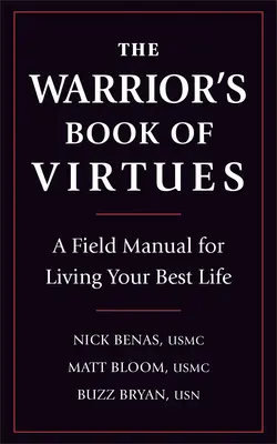 Kniha ctností bojovníka: Kniha ctností: Polní příručka pro nejlepší život - The Warrior's Book of Virtues: A Field Manual for Living Your Best Life