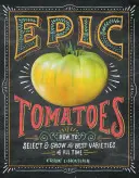 Epická rajčata: Jak vybrat a vypěstovat nejlepší odrůdy všech dob - Epic Tomatoes: How to Select and Grow the Best Varieties of All Time
