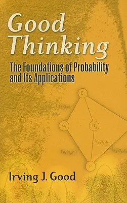 Dobré myšlení: Základy pravděpodobnosti a její aplikace - Good Thinking: The Foundations of Probability and Its Applications