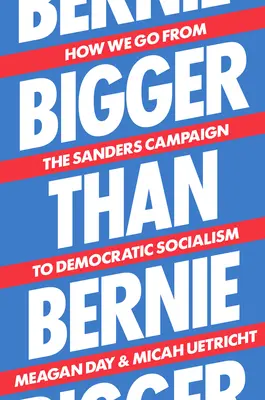 Větší než Bernie: Jak od Sandersovy kampaně k demokratickému socialismu - Bigger Than Bernie: How We Go from the Sanders Campaign to Democratic Socialism