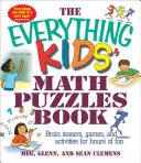 The Everything Kids' Math Puzzles Book: Matematické hádanky pro děti: Všichni matematikové: Hlavolamy, hry a aktivity pro hodiny zábavy. - The Everything Kids' Math Puzzles Book: Brain Teasers, Games, and Activites for Hours of Fun