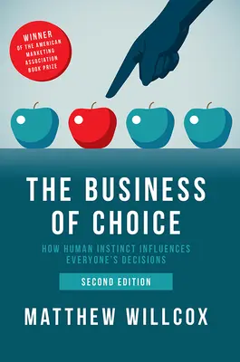 Byznys volby: Jak lidské instinkty ovlivňují rozhodování každého člověka - The Business of Choice: How Human Instinct Influences Everyone's Decisions