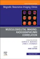 Muskuloskeletální zobrazování: Radiographic/MRI Correlation, An Issue of Magnetic Resonance Imaging Clinics of North America (Radiografická korelace s magnetickou rezonancí, vydání pro kliniky zobrazování magnetickou rezonancí v Severní Americe) - Musculoskeletal Imaging: Radiographic/MRI Correlation, An Issue of Magnetic Resonance Imaging Clinics of North America