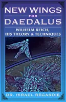 Nová křídla pro Daidala - Wilhelm Reich, jeho teorie a techniky - New Wings for Daedalus - Wilhelm Reich, His Theory and Techniques