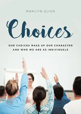 Volby: Naše volby utvářejí náš charakter a to, kým jsme jako osobnosti - Choices: Our choices make up our character and who we are as individuals