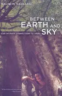 Mezi zemí a nebem: Naše intimní spojení se stromy - Between Earth and Sky: Our Intimate Connections to Trees