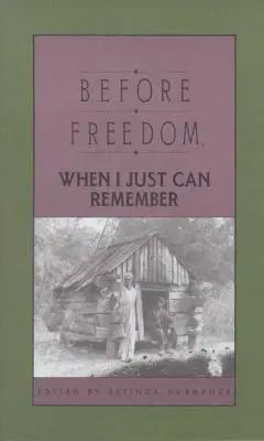 Před svobodou, když si jen vzpomenu: Dvacet sedm ústních vzpomínek bývalých otroků z Jižní Karolíny. - Before Freedom, When I Just Can Remember: Twenty-Seven Oral Histories of Former South Carolina Slaves