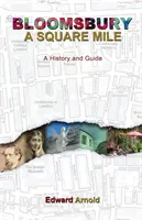 Bloomsbury - Čtvercová míle: A History and Guide (Historie a průvodce) - Bloomsbury - A Square Mile: A History and Guide
