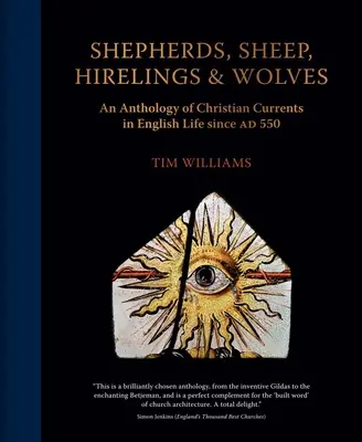 Pastýři, ovce, nájemníci a vlci: Antologie křesťanských proudů v anglickém životě od roku 550 ad. - Shepherds, Sheep, Hirelings and Wolves: An Anthology of Christian Currents in English Life Since 550 Ad