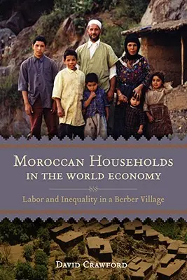 Marocké domácnosti ve světové ekonomice: Práce a nerovnost v berberské vesnici - Moroccan Households in the World Economy: Labor and Inequality in a Berber Village