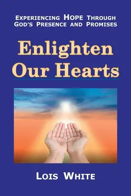 Osvěťte naše srdce: Prožívat naději skrze Boží přítomnost a zaslíbení - Enlighten Our Hearts: Experiencing Hope Through God's Presence and Promises