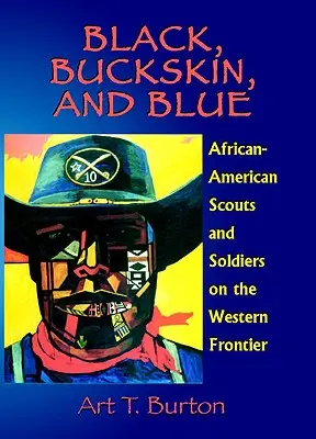 Black, Buckskin, and Blue (Černá kůže a modrá): Afroameričtí skauti a vojáci na západních hranicích - Black, Buckskin, and Blue: African American Scouts and Soldiers on the Western Frontier