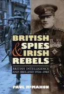 Britští špioni a irští rebelové: Britské zpravodajské služby a Irsko v letech 1916-1945 - British Spies and Irish Rebels: British Intelligence and Ireland, 1916-1945