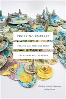Crossing Empires: Dějiny USA v transimperiálním terénu. - Crossing Empires: Taking U.S. History Into Transimperial Terrain