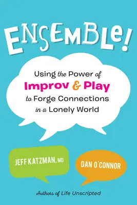 Ensemble! Využití síly improvizace a hry k navázání vztahů v osamělém světě - Ensemble!: Using the Power of Improv and Play to Forge Connections in a Lonely World
