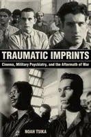 Traumatické otisky: Válka: film, vojenská psychiatrie a následky války - Traumatic Imprints: Cinema, Military Psychiatry, and the Aftermath of War