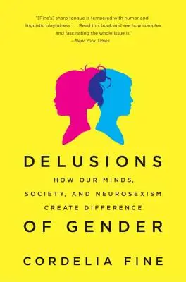 Bludy o pohlaví: Jak naše mysl, společnost a neurosexismus vytvářejí rozdíly - Delusions of Gender: How Our Minds, Society, and Neurosexism Create Difference