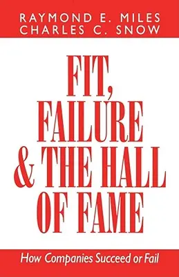 Fit, selhání a síň slávy: Jak firmy uspějí nebo selžou - Fit, Failure, and the Hall of Fame: How Companies Succeed or Fail