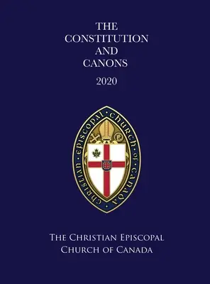 Ústava a kánony Křesťanské biskupské církve Kanady 2020 - The Constitution and Canons of the Christian Episcopal Church of Canada 2020