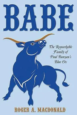 Babe: Pozoruhodná rodina modrého vola Paula Bunyana - Babe: The Remarkable Family of Paul Bunyan'S Blue Ox