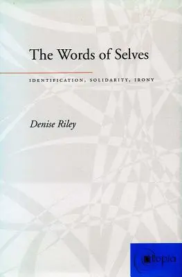 Slova o sobě: Sbírka slov: identifikace, solidarita, ironie - The Words of Selves: Identification, Solidarity, Irony
