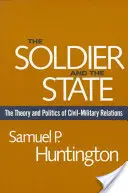 Voják a stát: Voják a voják: Teorie a politika civilně-vojenských vztahů (The Theory and Politics of Civil-Military Relations) - The Soldier and the State: The Theory and Politics of Civil-Military Relations