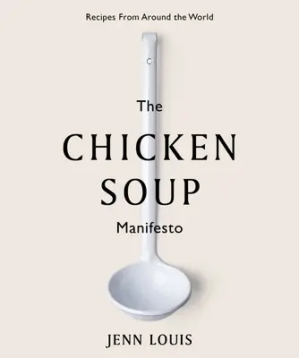 Manifest kuřecí polévky: Recepty z celého světa - The Chicken Soup Manifesto: Recipes from Around the World
