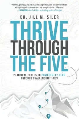 Prosperujte v pěti: Praktické pravdy, které vám pomohou silně vést v náročných časech - Thrive Through the Five: Practical Truths to Powerfully Lead through Challenging Times
