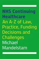 Nhs Continuing Healthcare: A-Z práva, praxe, rozhodnutí o financování a výzvy - Nhs Continuing Healthcare: An A-Z of Law, Practice, Funding Decisions and Challenges