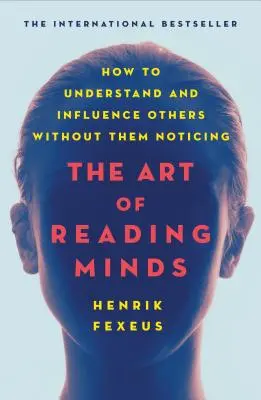 Umění číst myšlenky: Jak porozumět druhým a ovlivnit je, aniž by si toho všimli. - The Art of Reading Minds: How to Understand and Influence Others Without Them Noticing